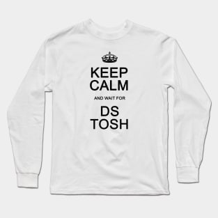 Keep Calm and wait for DS Tosh Long Sleeve T-Shirt